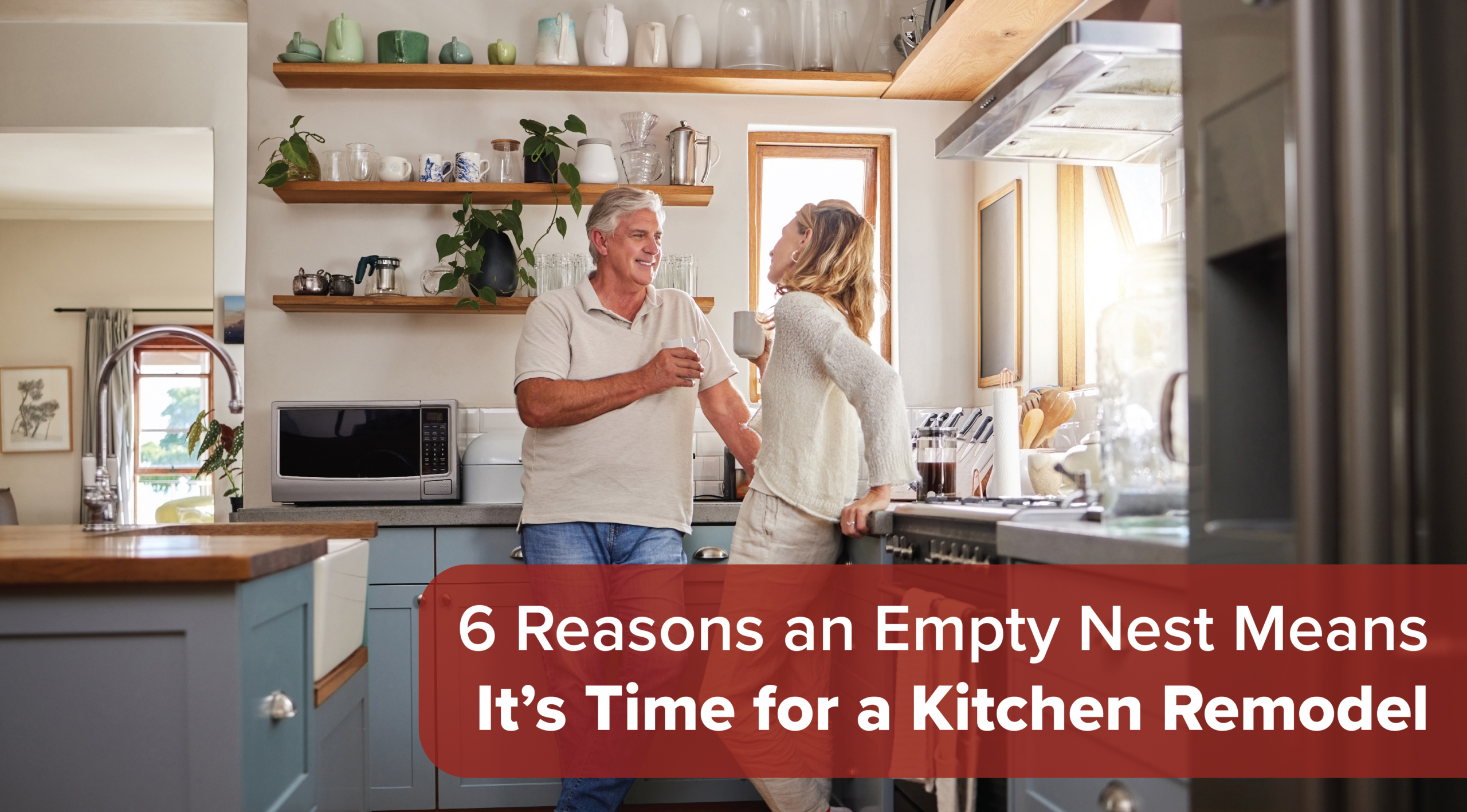 6 Reasons an Empty Nest Means It’s Time for a Kitchen Remodel