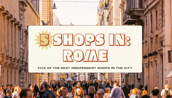 Rome's 5 best independent shops